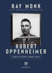 book Robert Oppenheimer. L'uomo che inventò la bomba atomica