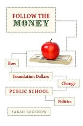 book Follow the Money: How Foundation Dollars Change Public School Politics