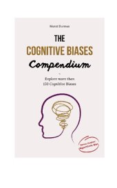 book The Cognitive Biases Compendium: Explore over 150 Cognitive Biases across 500 pages to make better decisions, think critically