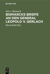 book Bismarcks Briefe an den General Leopold v. Gerlach: Mit Genehmigung Sr. Durchlaucht des Fürsten v. Bismarck