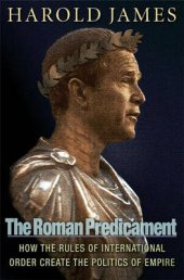 book The Roman Predicament: How the Rules of International Order Create the Politics of Empire