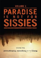 book Notes from the Corporate Underground: Volume I: Paradise Is Not for Sissies