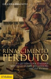 book Rinascimento perduto. La letteratura italiana sotto gli occhi dei censori (secoli XV-XVII)