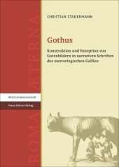 book Gothus: Konstruktion und Rezeption von Gotenbildern in narrativen Schriften des merowingischen Gallien. Dissertationsschrift