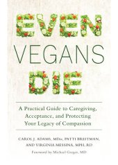 book Even Vegans Die: A Practical Guide to Caregiving, Acceptance, and Protecting Your Legacy of Compassion