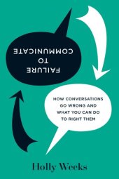 book Failure to Communicate: How Conversations Go Wrong and What You Can Do to Right Them