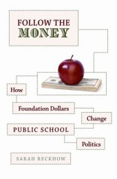 book Follow the Money: How Foundation Dollars Change Public School Politics