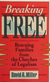 book Breaking Free: Rescuing Families from the Clutches of Legalism