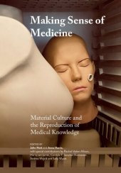 book Making Sense of Medicine: Material Culture and the Reproduction of Medical Knowledge