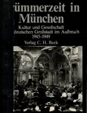 book Trümmerzeit in München : Kultur und Gesellschaft einer deutschen Großstadt im Aufbruch 1945-1949