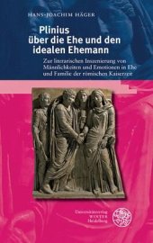 book Plinius über die Ehe und den idealen Ehemann: Zur literarischen Inszenierung von Männlichkeit und Emotionen in Ehe und Familie der römischen Kaiserzeit