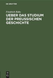 book Ueber das Studium der preußischen Geschichte: Zur Ankündigung seiner Vorlesungen über dieselbe