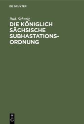 book Die Königlich Sächsische Subhastationsordnung: Enthaltend das Gesetz, betreffend die Zwangsversteigerung und die Zwangsverwaltung unbeweglicher Sachen, vom 15. August 1884, die zugehörige Ausführungs-Verordnung vom 16. August 1884, und das Gesetz, betreff