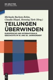 book Teilungen überwinden: Europäische und Internationale Geschichte im 19. und 20. Jahrhundert. Festschrift für Wilfried Loth