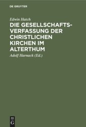 book Die Gesellschaftsverfassung der christlichen Kirchen im Alterthum: Acht Vorlesungen gehalten an der Universität Oxford im Jahre 1880