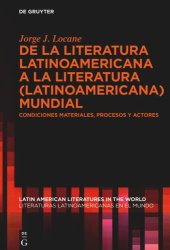 book De la literatura latinoamericana a la literatura (latinoamericana) mundial: Condiciones materiales, procesos y actores