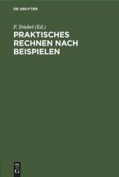 book Praktisches Rechnen nach Beispielen: Rechen-Leitfaden für alle Berufsstände, nebst einem Verzeichnis der unteilbaren Zahlen (Primzahlen) bis 10 000 und einem Anhang für Papierberechnung