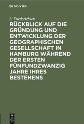 book Rückblick auf die Gründung und Entwicklung der Geographischen Gesellschaft in Hamburg während der ersten fünfundzwanzig Jahre ihres Bestehens