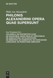 book Philonis Alexandrini opera quae supersunt: Vol II De posteritate Caini. De gigantibus. Quod deus sit immutabilis. De agricultura. De plantatione. De ebrietate. De sobrietate. De confusione linguarum. De migratione Abrahami