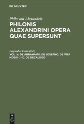 book Philonis Alexandrini opera quae supersunt: Vol IV De Abrahamo. De Josepho. De vita Mosis (I–II). De decalogo