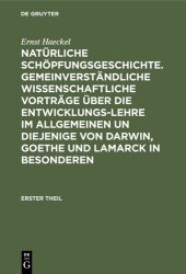 book Natürliche Schöpfungsgeschichte. Gemeinverständliche wissenschaftliche Vorträge über die Entwicklungs-Lehre im Allgemeinen un diejenige von Darwin, Goethe und Lamarck in Besonderen