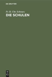 book Die Schulen: Die verschiedenen Arten der Schulen, ihre inneren und äußeren Verhältnisse, und ihre Bestimmung in dem Entwickelungsgange der Menschheit. Zur Vollständigkeit der Erziehungslehre