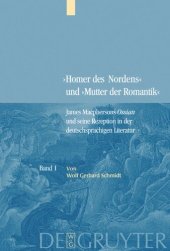 book "Homer des Nordens" und "Mutter der Romantik": Band 1+2 Bd. 1: James Macphersons Ossian, zeitgenössische Diskurse und die Frühphase der deutschen Rezeption. Bd. 2: Die Haupt- und Spätphase der deutschen Rezeption. Bibliographie internationaler Quellentext