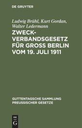 book Zweckverbandsgesetz für Groß Berlin vom 19. Juli 1911: Nebst Abdruck des allgemeinen Zweckverbandsgesetzes. Mit Einleitung, ausführlichen Erläuterungen und Sachregister