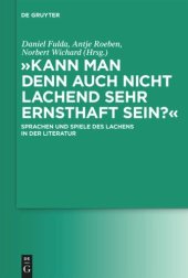 book "Kann man denn auch nicht lachend sehr ernsthaft sein?": Sprachen und Spiele des Lachens in der Literatur