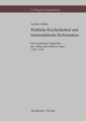 book Weltliche Kirchenhoheit und reichsstädtische Reformation: Die Augsburger Ratspolitik des "milten und mitleren weges" 1520-1534