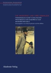 book Die Moderne und ihre Sammler: Französische Kunst in deutschem Privatbesitz vom Kaiserreich zur Weimarer Republik