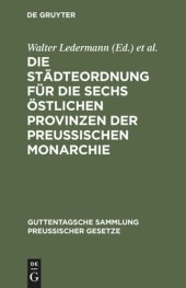 book Die Städteordnung für die sechs östlichen Provinzen der Preussischen Monarchie: Vom 30. Mai 1853. Nebst ihren gesetzlichen Ergänzungen