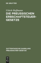 book Die preußischen Erbschaftsteuergesetze: Vom 30. Mai 1873, 19. Mai 1891 und 31. Juli 1895