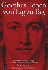 book Goethes Leben von Tag zu Tag: Generalregister: Namenregister - Register der Werke Goethes - Geographisches Register