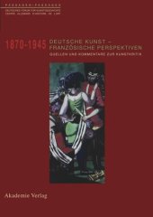 book Deutsche Kunst - Französische Perspektiven: Kommentierter Quellenband zur Rezeption deutscher Kunst in Frankreich 1870-1945