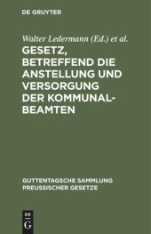 book Gesetz, betreffend die Anstellung und Versorgung der Kommunalbeamten: Vom 30. Juli 1899. Mit Einleitung, ausführlichen Erläuterungen und Sachregister