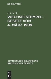 book Wechselstempelgesetz vom 4. März 1909: Nebst den Ausführungsbestimmungen des Bundesrats, den Gesetzesmaterialien und den Entscheidungen der höchsten Gerichte und Verwaltungsbehörden. Textausgabe mit Anmerkungen, einem chronologischen und einem Sachregiste