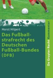 book Das Fußballstrafrecht des Deutschen Fußball-Bundes (DFB): Kommentar zur Rechts- und Verfahrensordnung des Deutschen Fußball-Bundes (RuVO) nebst Erläuterungen von weiteren Rechtsbereichen des DFB, der FIFA, der UEFA, der Landesverbände