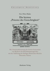 book Die letzten "Priester der Gerechtigkeit": Die Auseinandersetzung der letzten Generation von Richtern des Reichskammergerichts mit der Auflösung des Heiligen Römischen Reiches Deutscher Nation