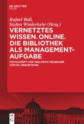 book Vernetztes Wissen. Online. Die Bibliothek als Managementaufgabe: Festschrift für Wolfram Neubauer zum 65. Geburtstag