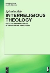 book Interreligious Theology: Its Value and Mooring in Modern Jewish Philosophy