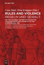 book Rules and Violence / Regeln und Gewalt: On the Cultural History of Collective Violence from Late Antiquity to the Confessional Age / Zur Kulturgeschichte der kollektiven Gewalt von der Spätantike bis zum konfessionellen Zeitalter