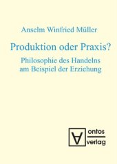 book Produktion oder Praxis?: Philosophie des Handelns am Beispiel der Erziehung