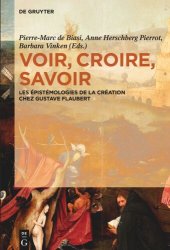 book Voir, croire,  savoir: Les épistémologies de la création chez Gustave  Flaubert