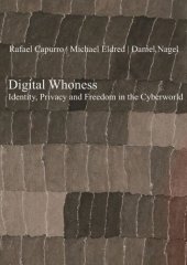 Digital Whoness: Identity, Privacy and Freedom in the Cyberworld