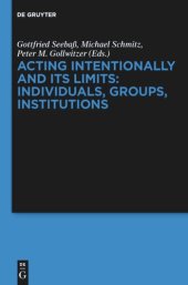 book Acting Intentionally and Its Limits: Individuals, Groups, Institutions: Interdisciplinary Approaches