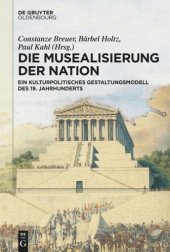 book Die Musealisierung der Nation: Ein kulturpolitisches Gestaltungsmodell des 19. Jahrhunderts