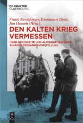 book Den Kalten Krieg vermessen: Über Reichweite und Alternativen einer binären Ordnungsvorstellung