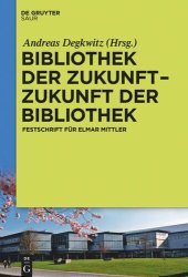 book Bibliothek der Zukunft. Zukunft der Bibliothek: Festschrift für Elmar Mittler