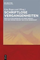 book Schriftlose Vergangenheiten: Geschichtsschreibung an ihrer Grenze von der Frühen Neuzeit bis in die Gegenwart